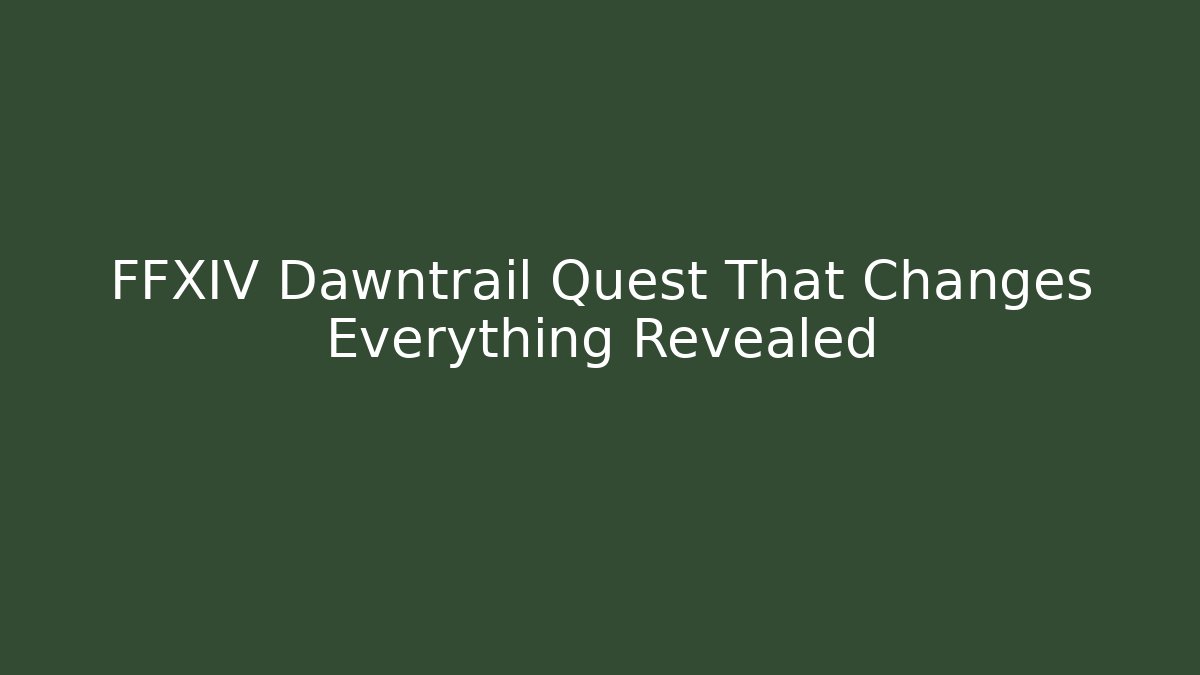 FFXIV Dawntrail Quest That Changes Everything Revealed