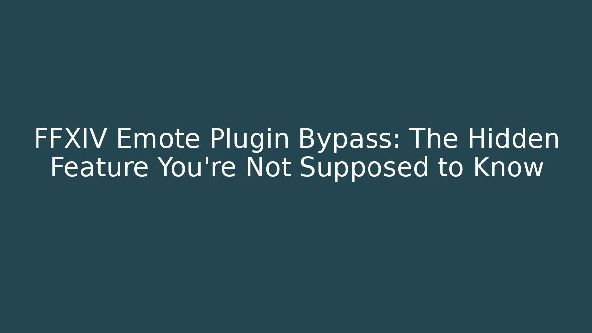 FFXIV Emote Plugin Bypass: The Hidden Feature You’re Not Supposed to Know