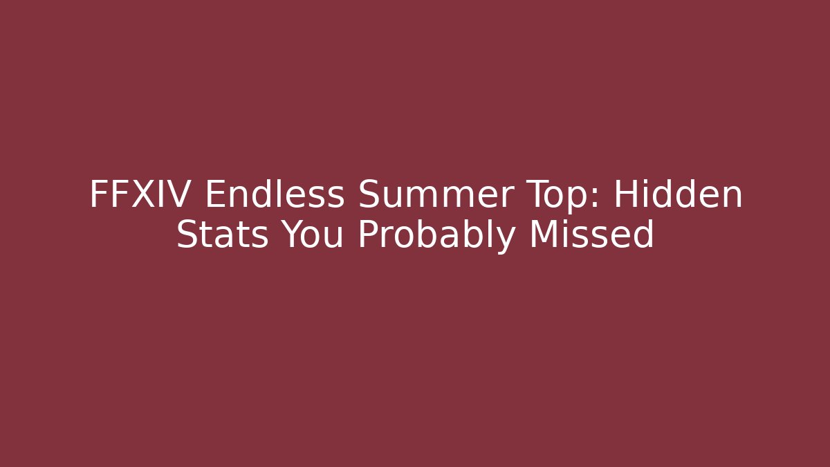 FFXIV Endless Summer Top: Hidden Stats You Probably Missed