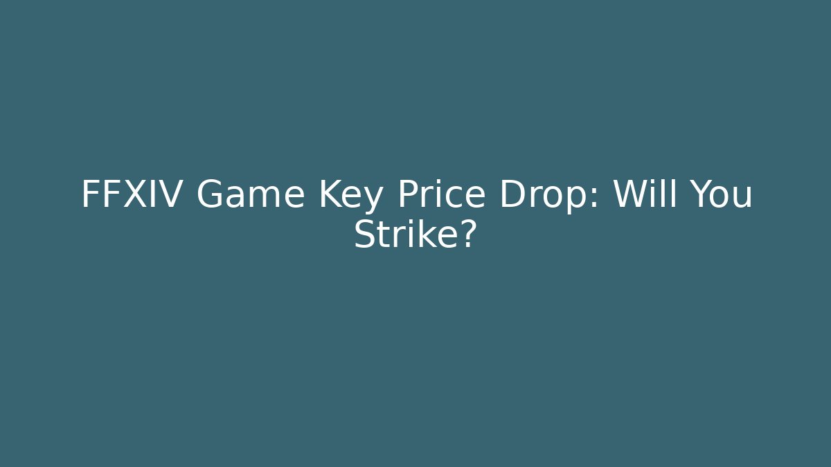 FFXIV Game Key Price Drop: Will You Strike?