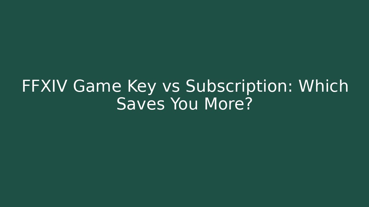 FFXIV Game Key vs Subscription: Which Saves You More?