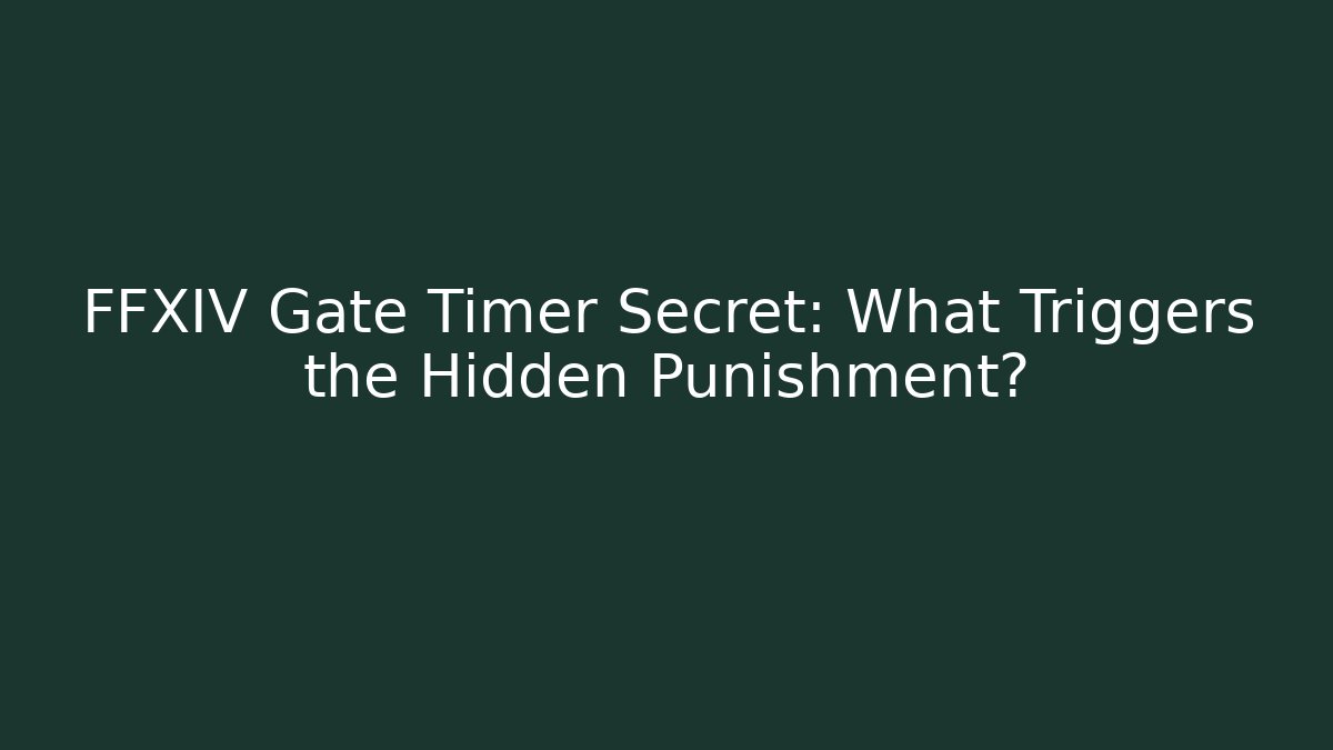 FFXIV Gate Timer Secret: What Triggers the Hidden Punishment?