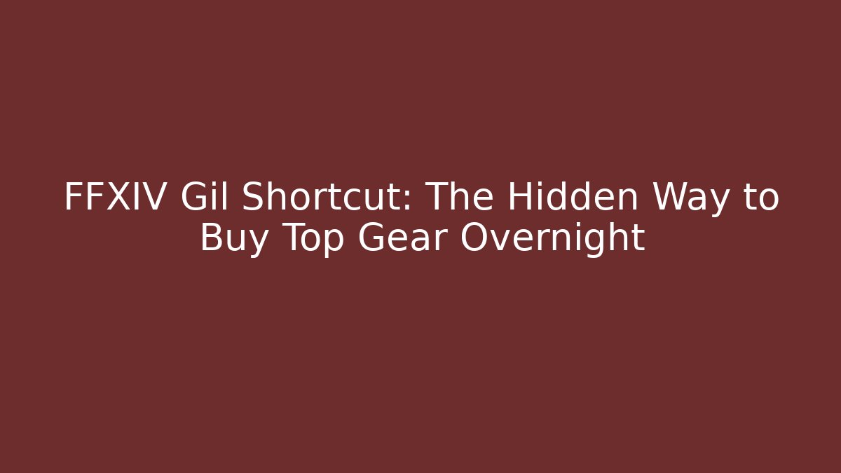 FFXIV Gil Shortcut: The Hidden Way to Buy Top Gear Overnight