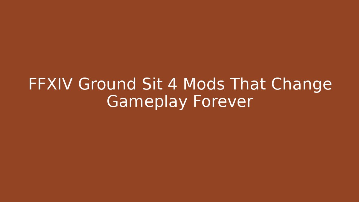 FFXIV Ground Sit 4 Mods That Change Gameplay Forever