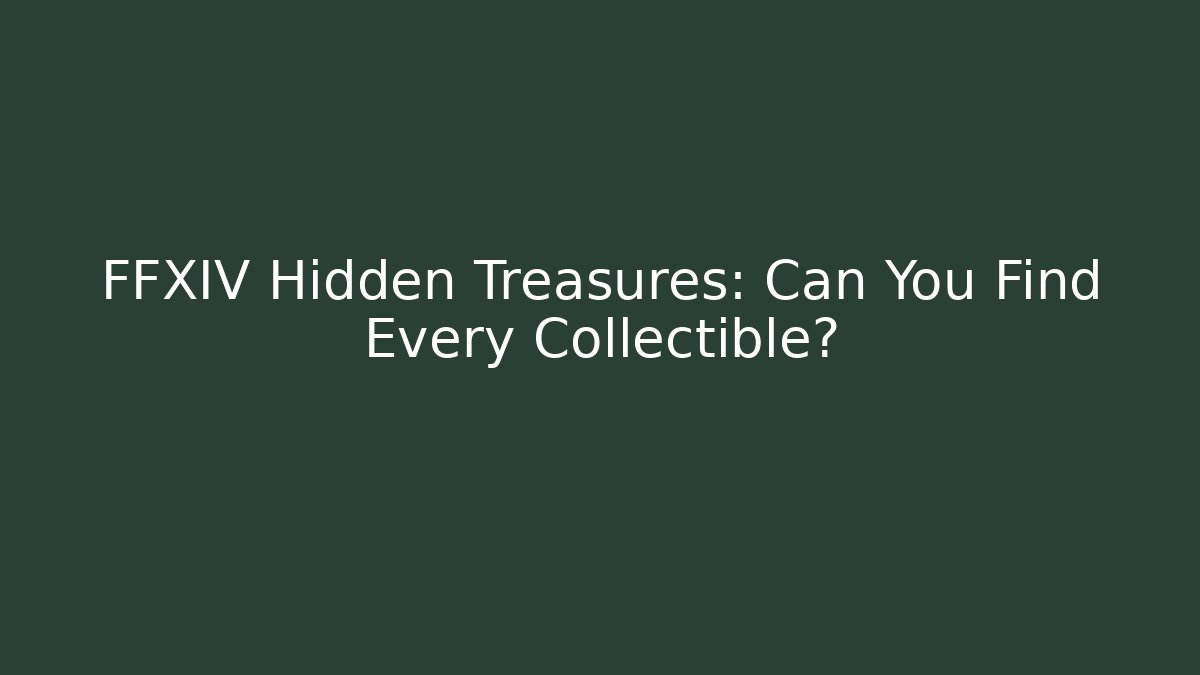 FFXIV Hidden Treasures: Can You Find Every Collectible?