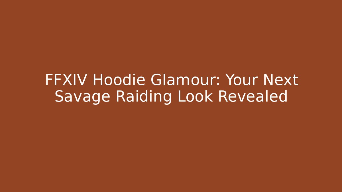 FFXIV Hoodie Glamour: Your Next Savage Raiding Look Revealed