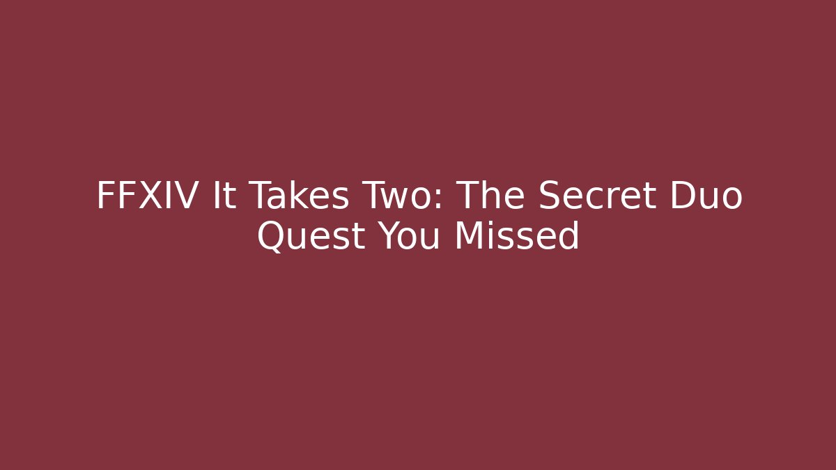 FFXIV It Takes Two: The Secret Duo Quest You Missed
