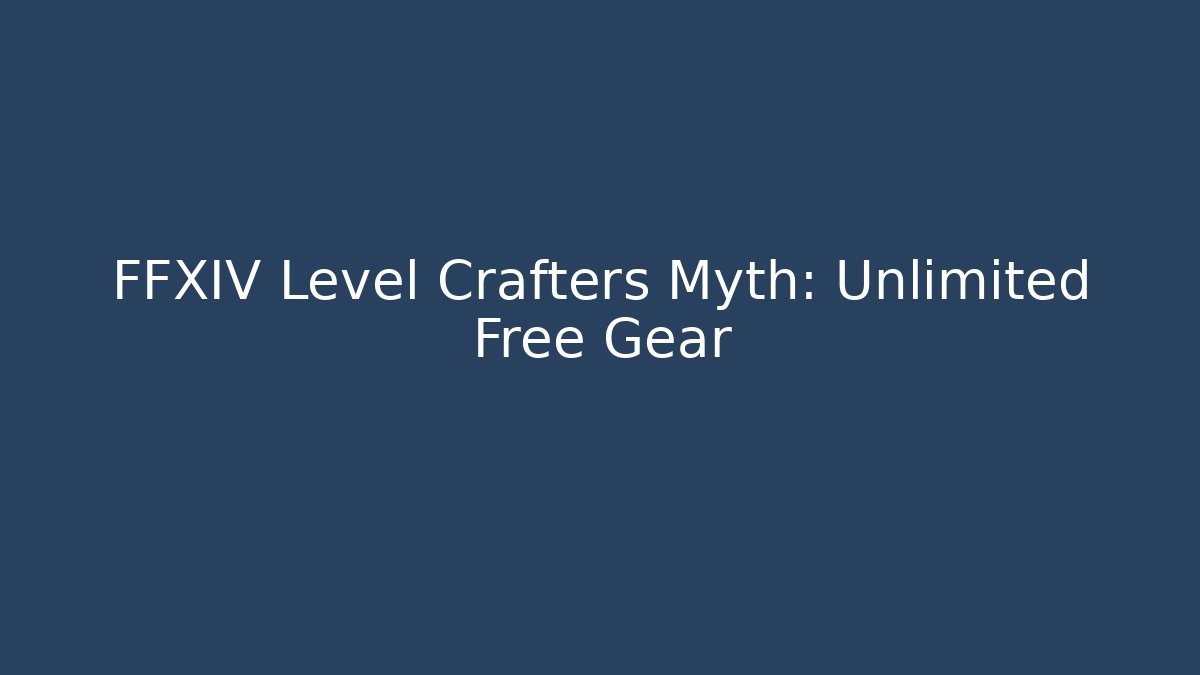 FFXIV Level Crafters Myth: Unlimited Free Gear