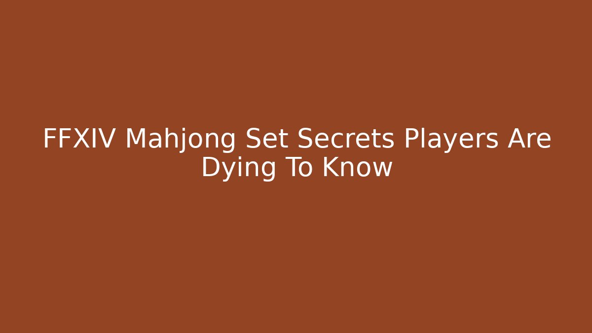 FFXIV Mahjong Set Secrets Players Are Dying To Know