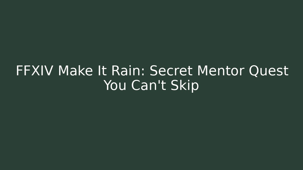 FFXIV Make It Rain: Secret Mentor Quest You Can't Skip