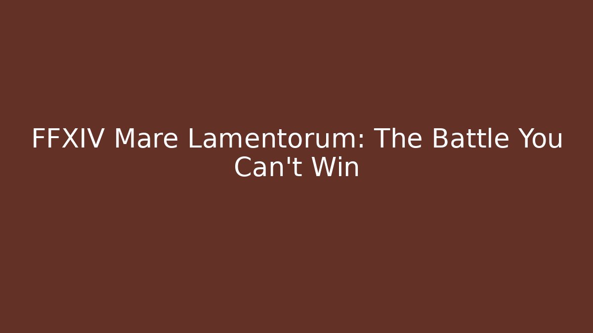 FFXIV Mare Lamentorum: The Battle You Can't Win - Critter Realm