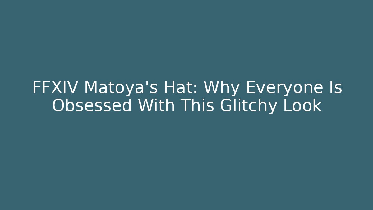 FFXIV Matoya's Hat: Why Everyone Is Obsessed With This Glitchy Look