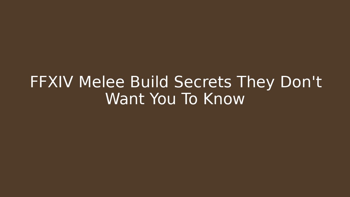 FFXIV Melee Build Secrets They Don't Want You To Know