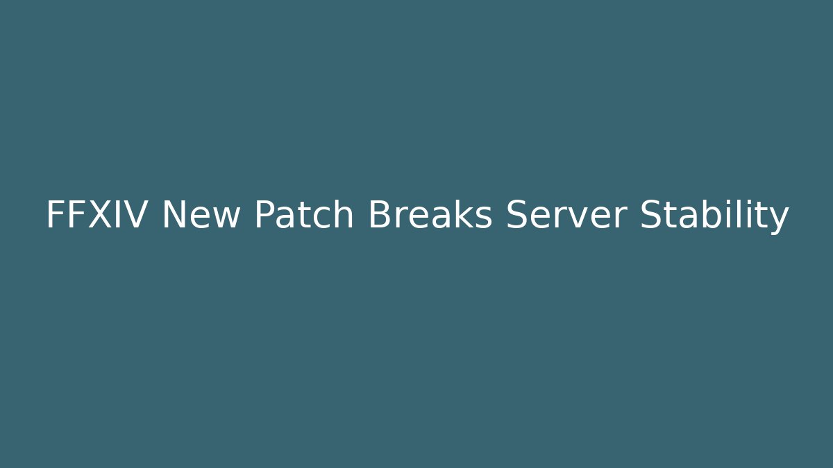 FFXIV New Patch Breaks Server Stability