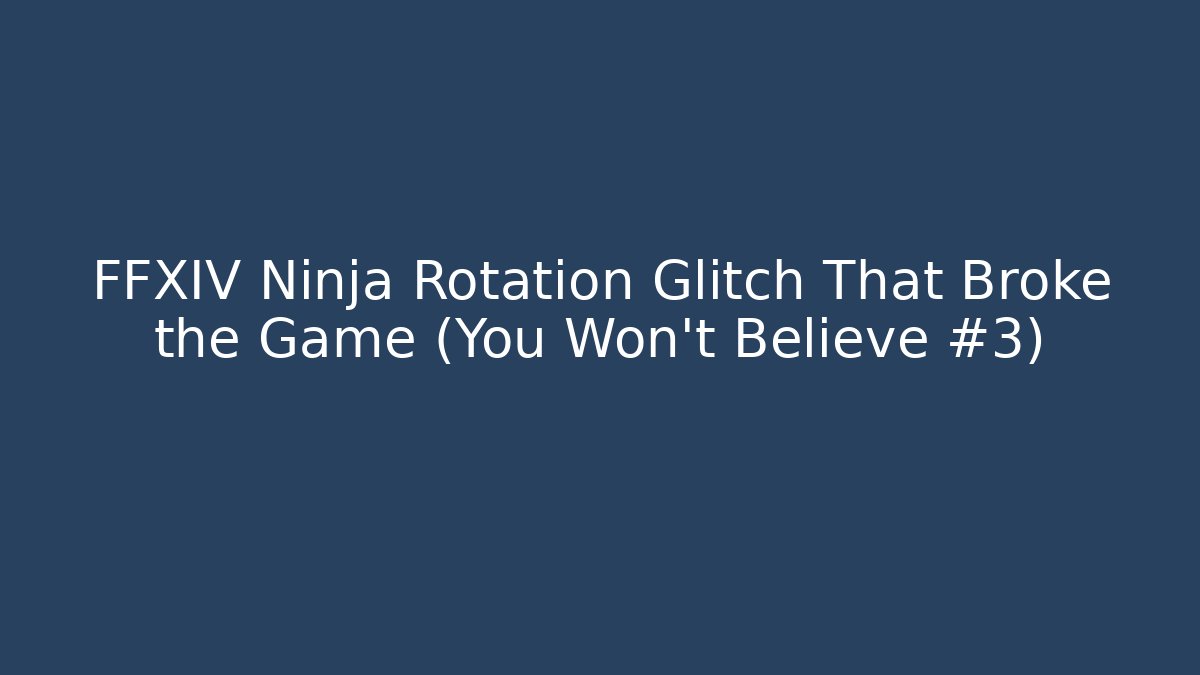 FFXIV Ninja Rotation Glitch That Broke the Game (You Won't Believe #3)