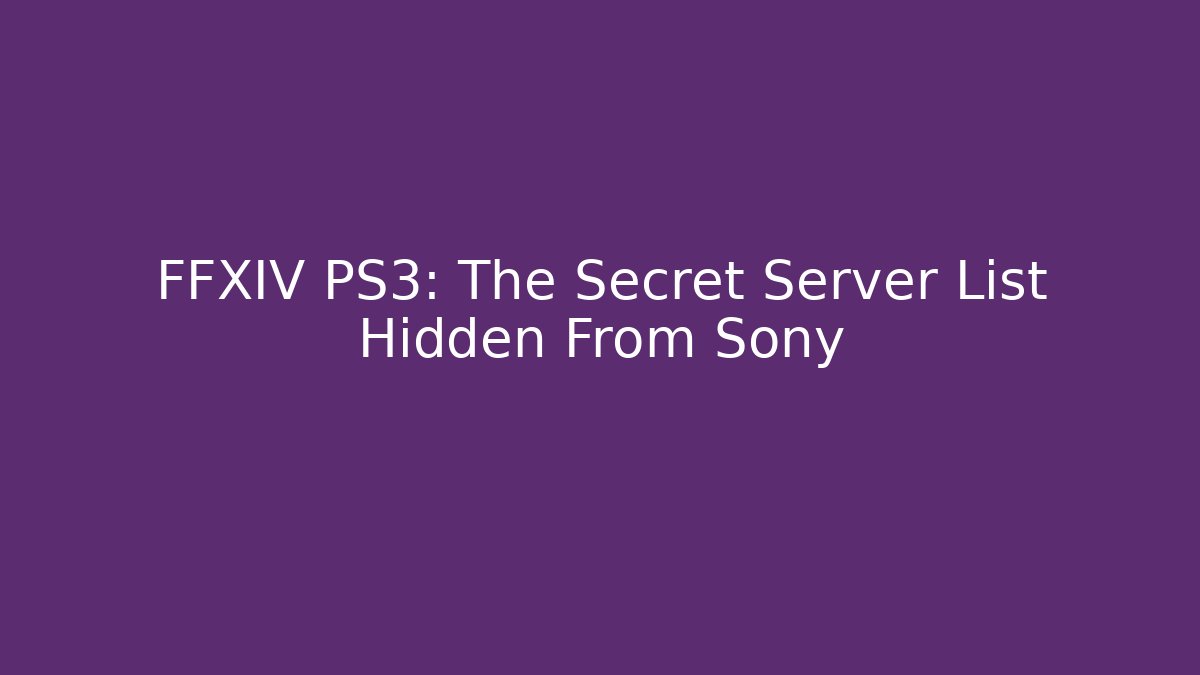 FFXIV PS3: The Secret Server List Hidden From Sony