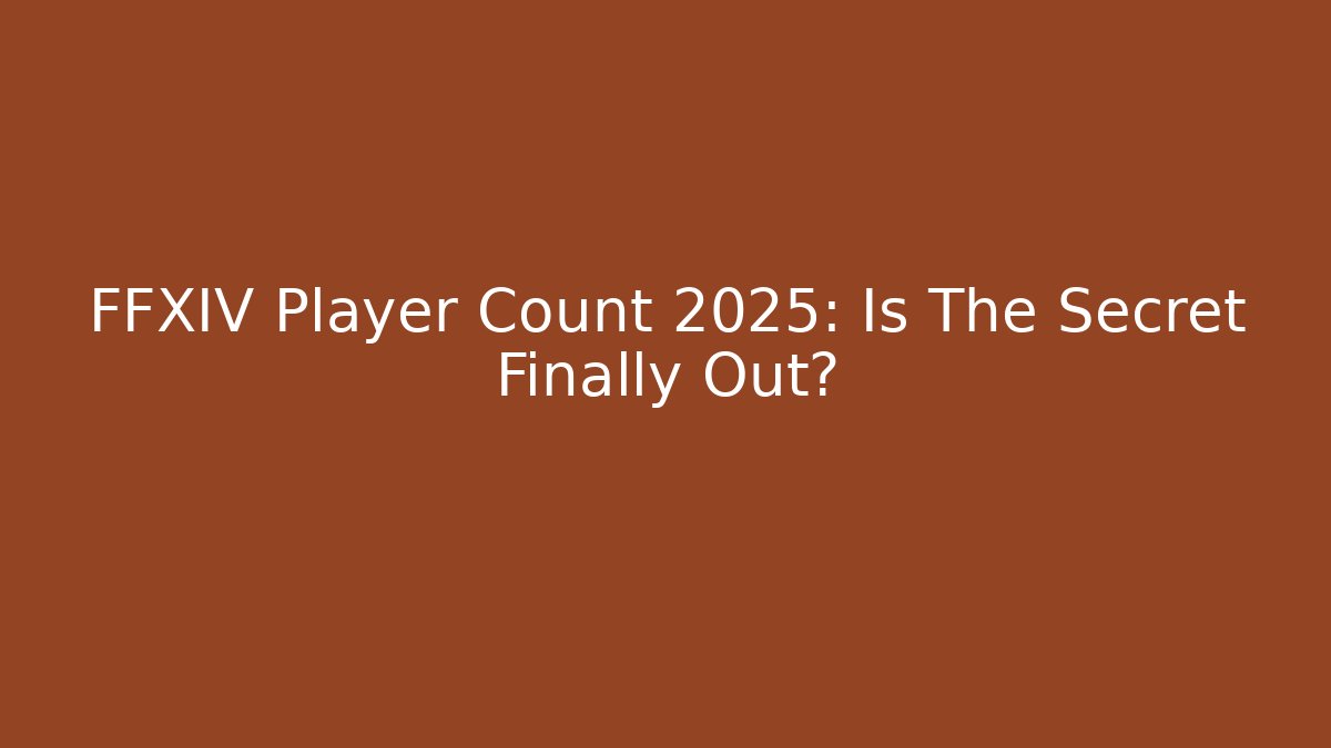 FFXIV Player Count 2025: Is The Secret Finally Out?