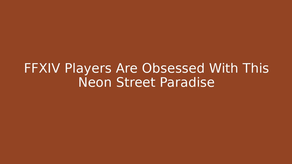 FFXIV Players Are Obsessed With This Neon Street Paradise
