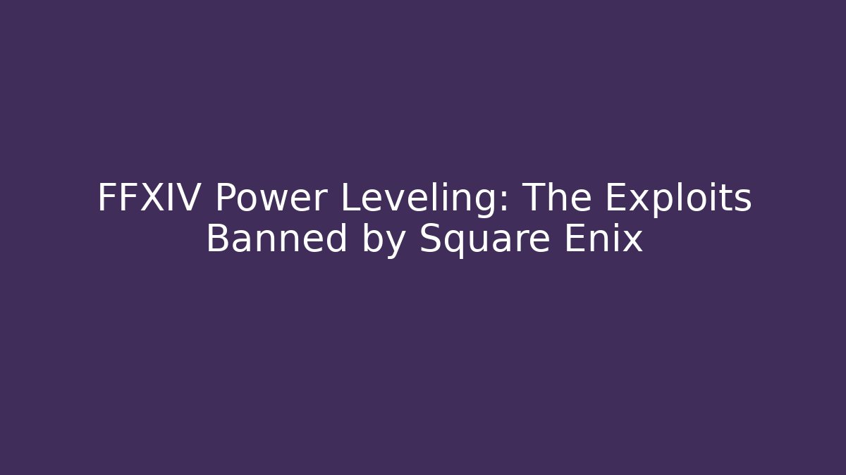 FFXIV Power Leveling: The Exploits Banned by Square Enix