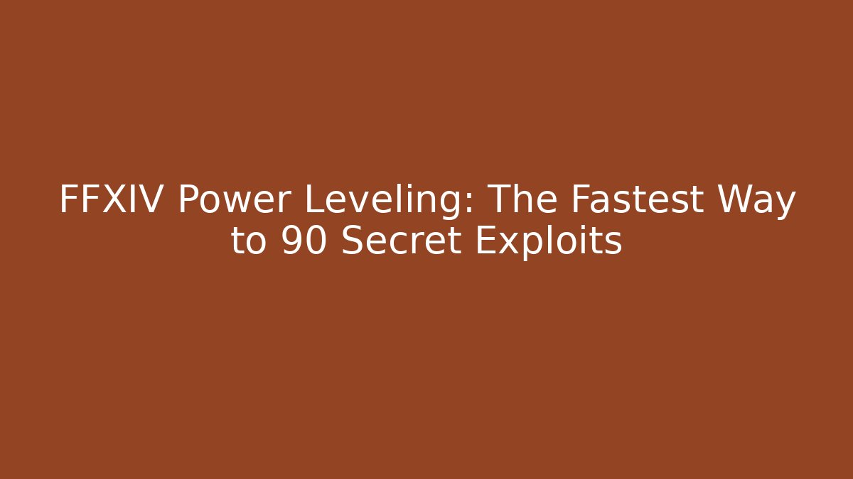 FFXIV Power Leveling: The Fastest Way to 90 Secret Exploits