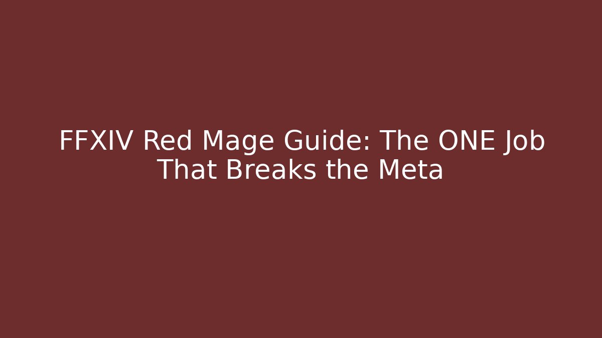 FFXIV Red Mage Guide: The ONE Job That Breaks the Meta