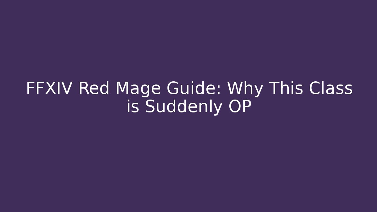 FFXIV Red Mage Guide: Why This Class is Suddenly OP - Critter Realm