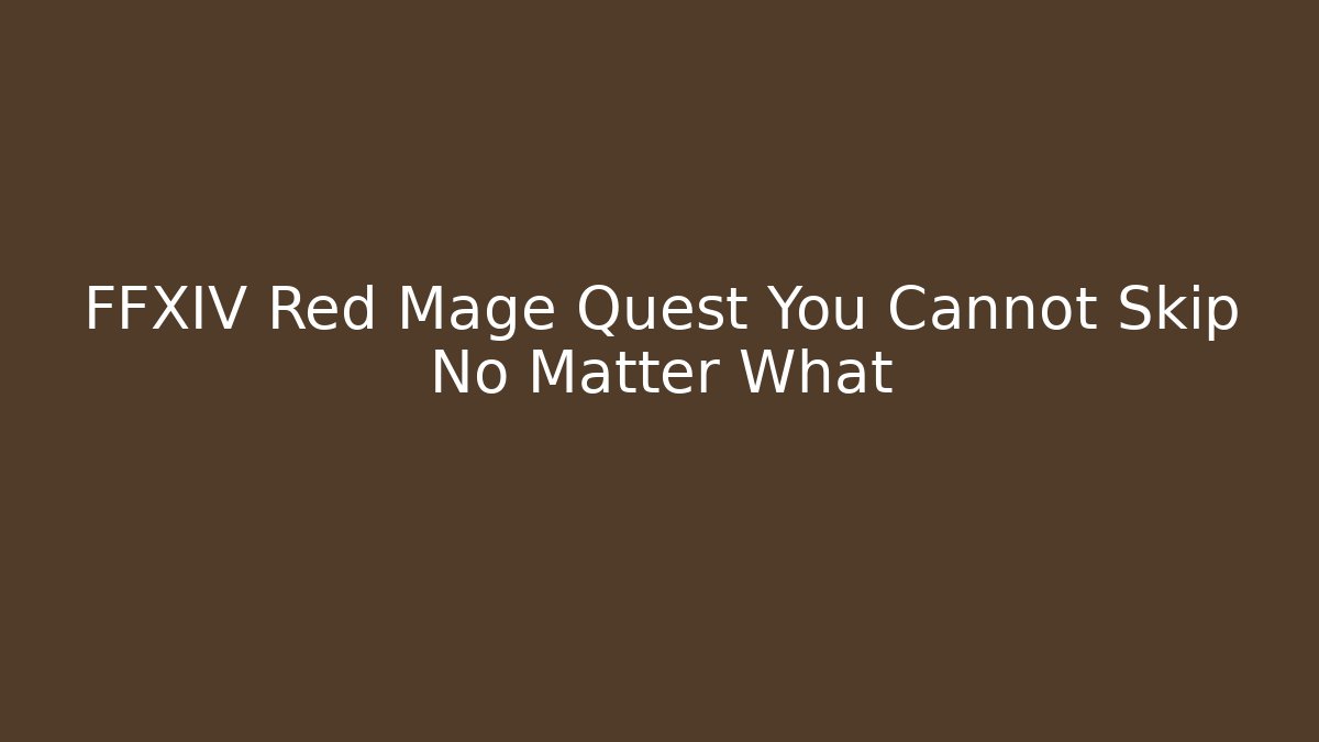 FFXIV Red Mage Quest You Cannot Skip No Matter What