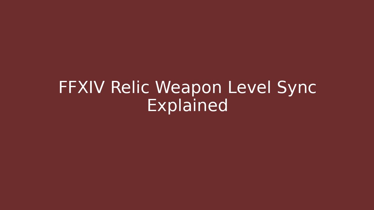 FFXIV Relic Weapon Level Sync Explained