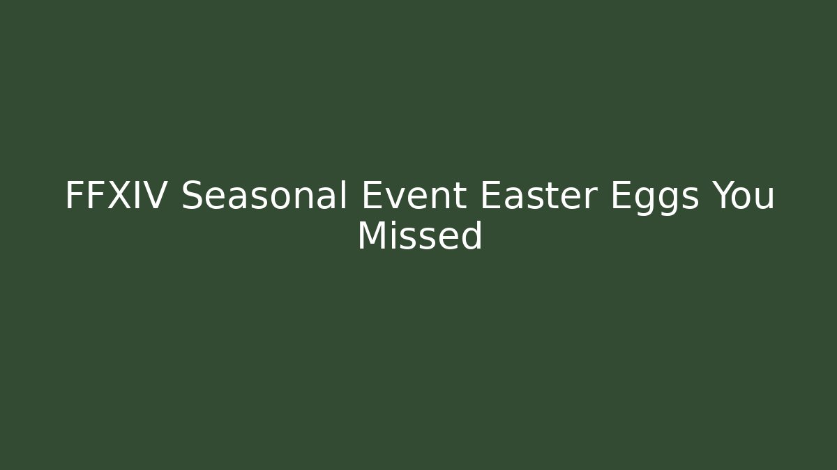 FFXIV Seasonal Event Easter Eggs You Missed
