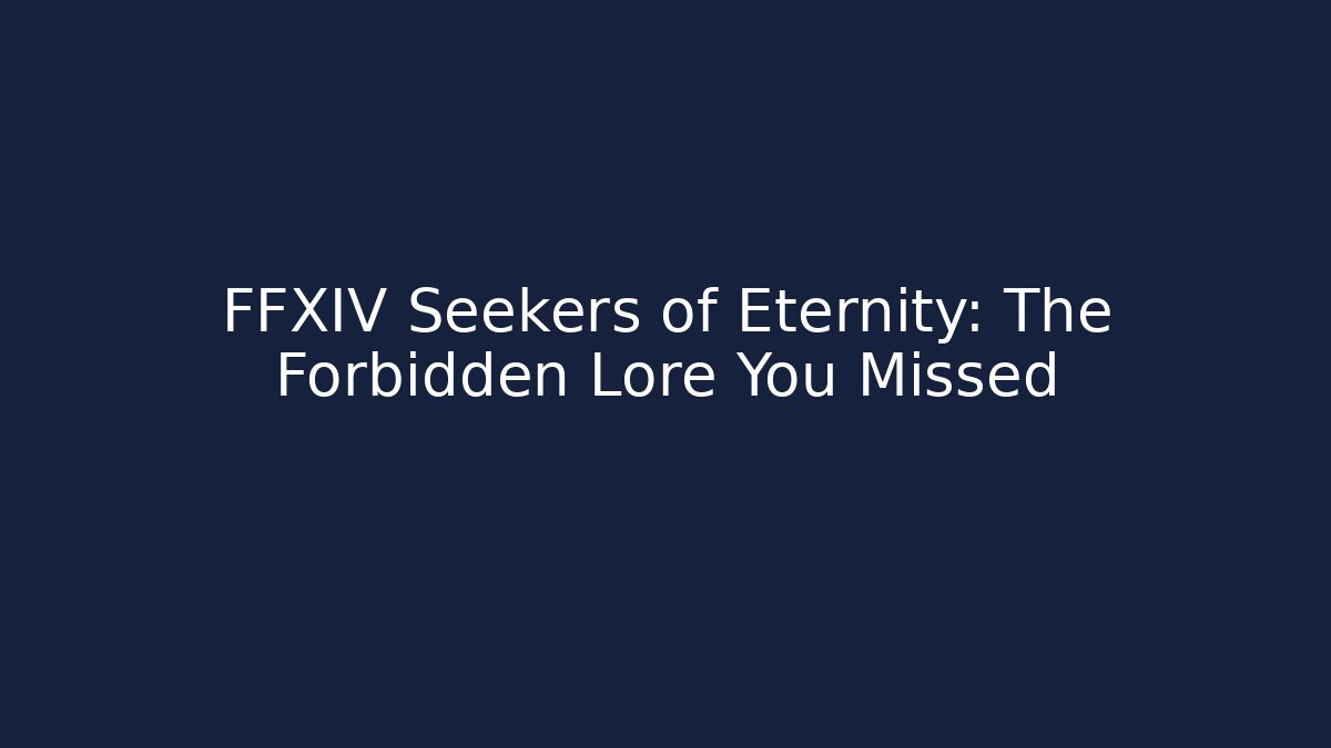 FFXIV Seekers of Eternity: The Forbidden Lore You Missed