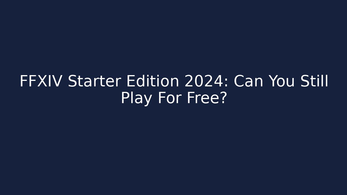 FFXIV Starter Edition 2024: Can You Still Play For Free?