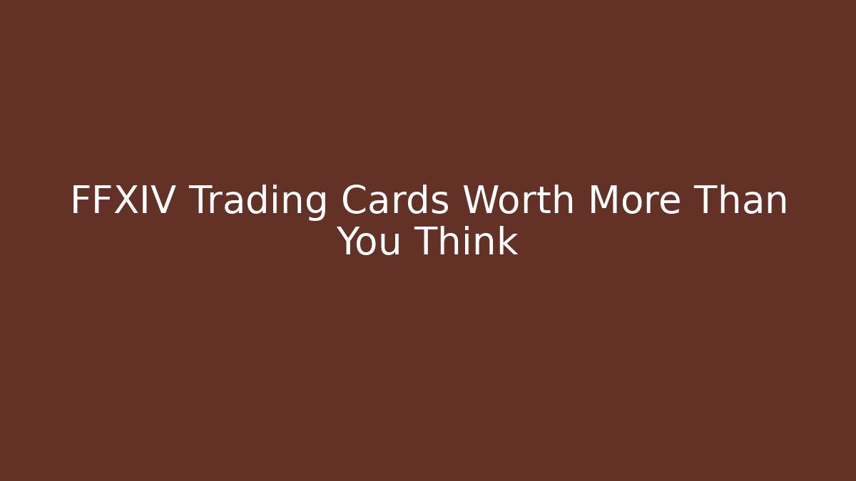 FFXIV Trading Cards Worth More Than You Think - Critter Realm