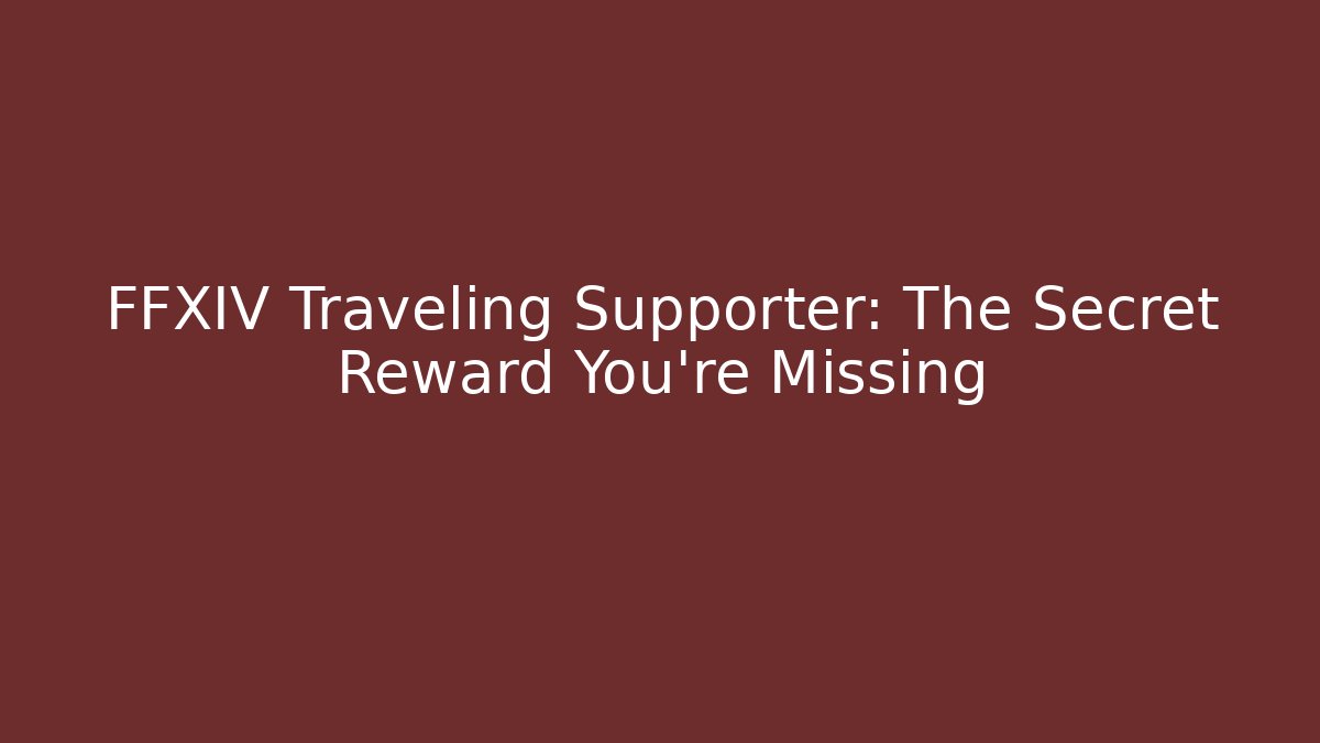 FFXIV Traveling Supporter: The Secret Reward You're Missing