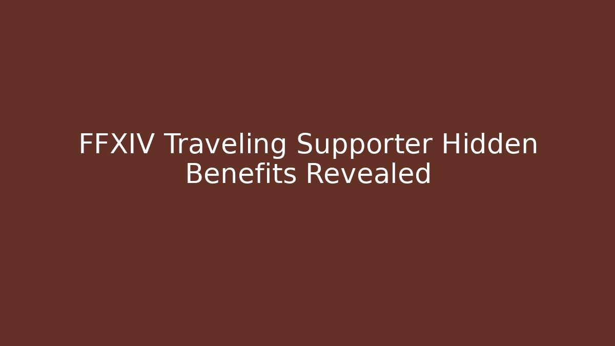 FFXIV Traveling Supporter Hidden Benefits Revealed