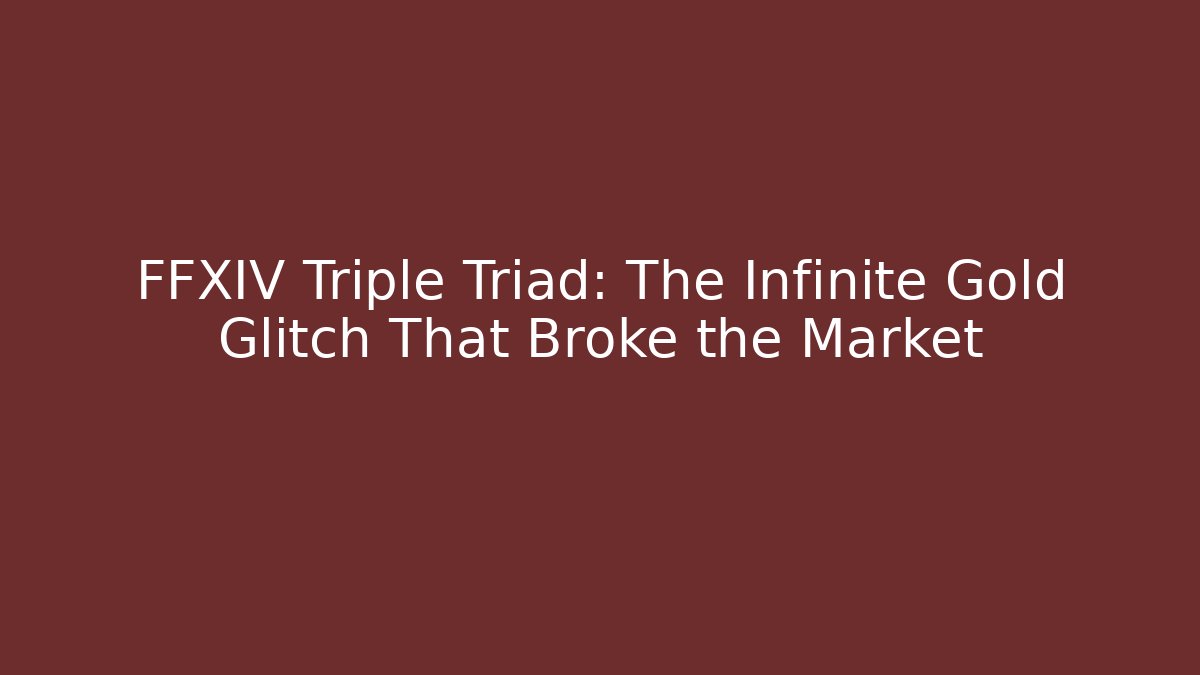FFXIV Triple Triad: The Infinite Gold Glitch That Broke the Market