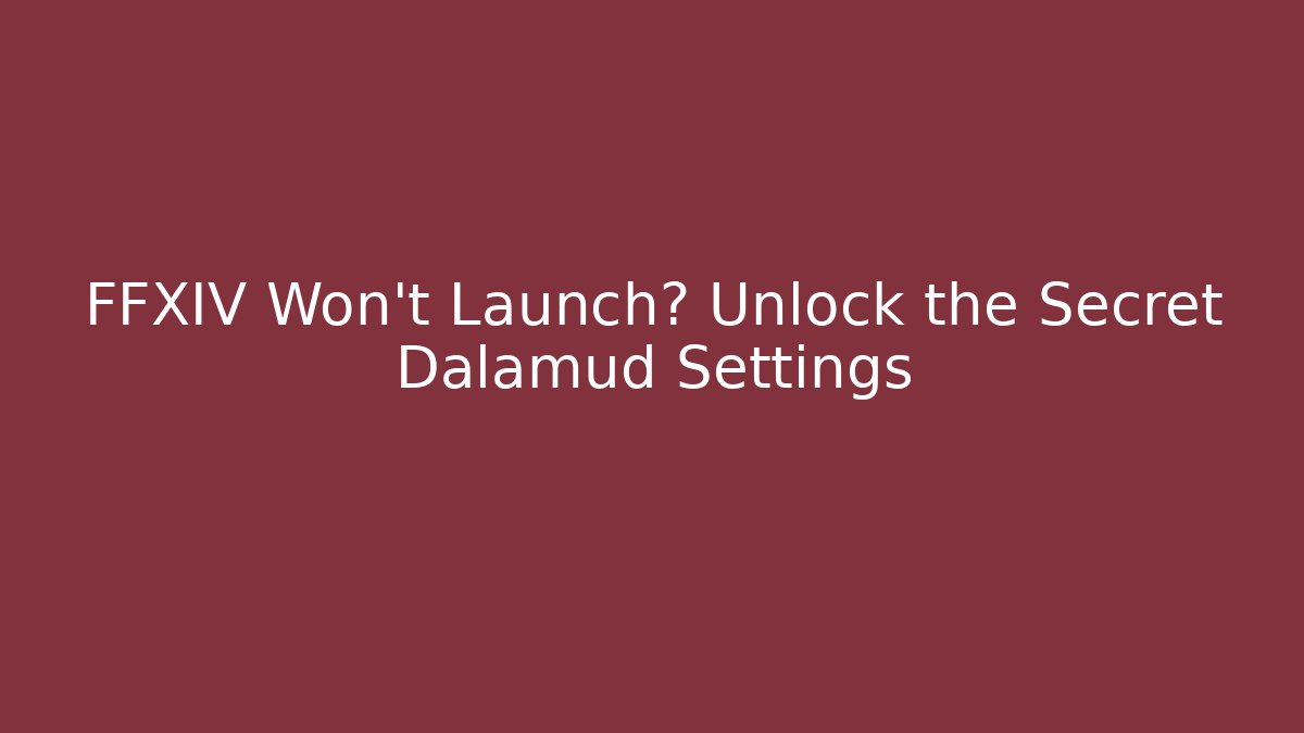 FFXIV Won't Launch? Unlock the Secret Dalamud Settings
