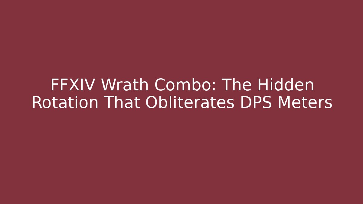 FFXIV Wrath Combo: The Hidden Rotation That Obliterates DPS Meters
