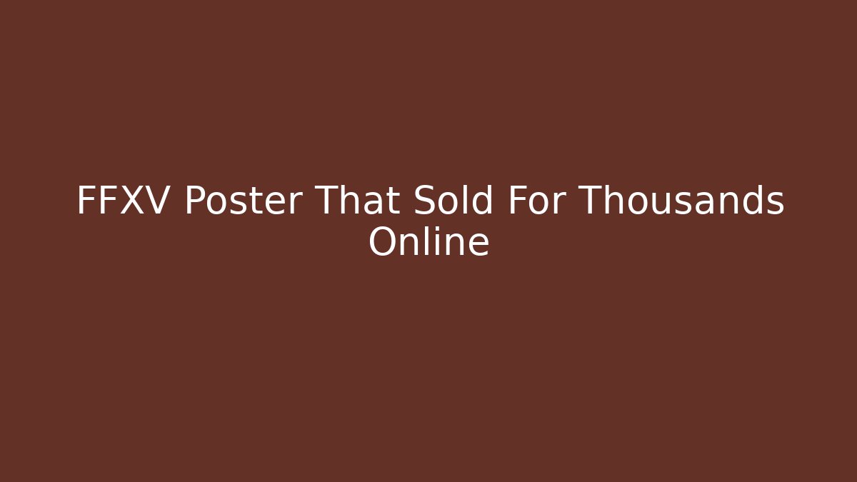 FFXV Poster That Sold For Thousands Online