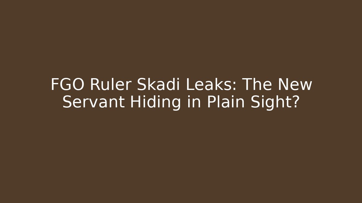 FGO Ruler Skadi Leaks: The New Servant Hiding in Plain Sight?