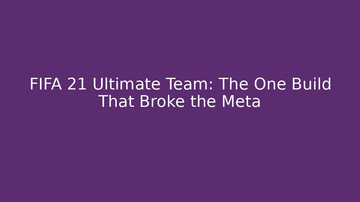 FIFA 21 Ultimate Team: The One Build That Broke the Meta