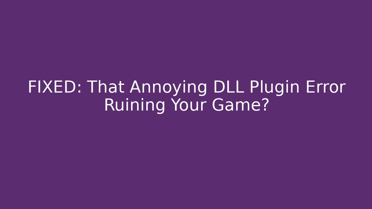 FIXED: That Annoying DLL Plugin Error Ruining Your Game? - Critter Realm