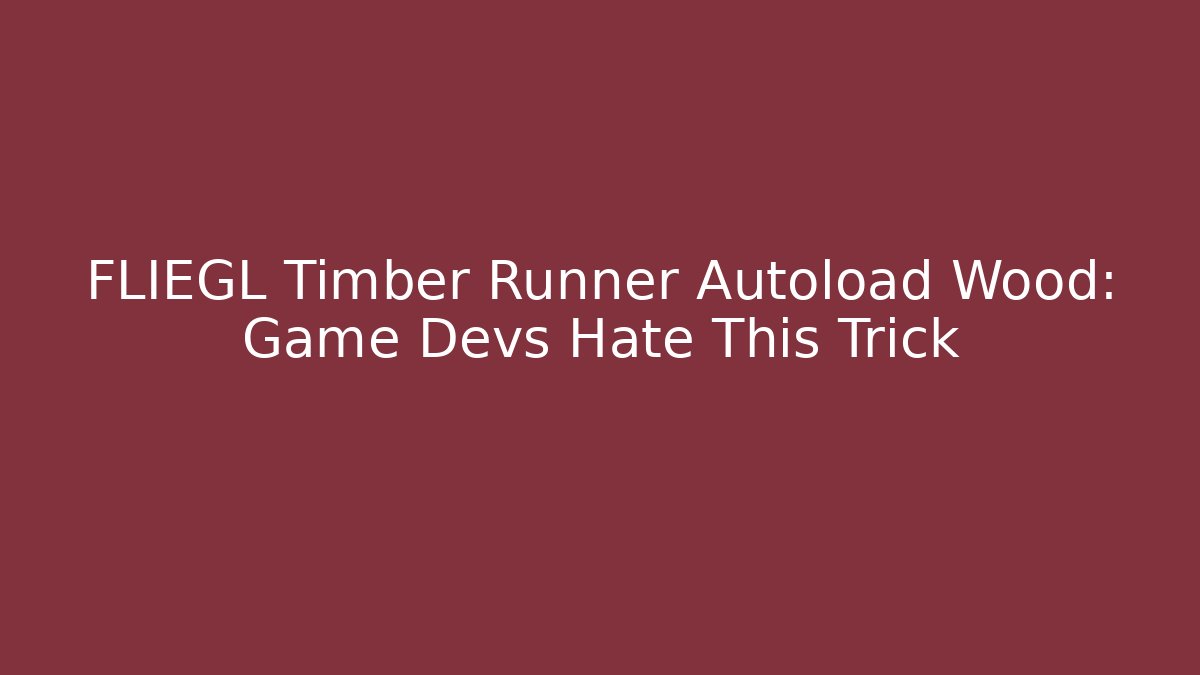 FLIEGL Timber Runner Autoload Wood: Game Devs Hate This Trick - Critter Realm