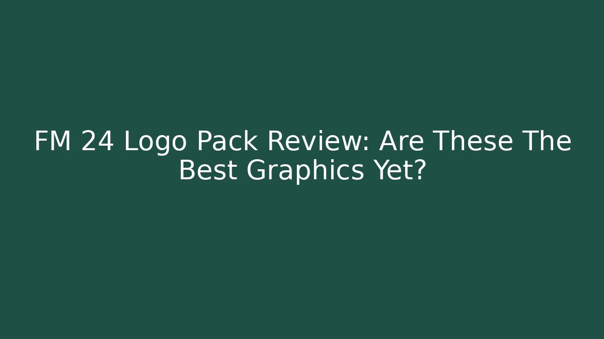 FM 24 Logo Pack Review: Are These The Best Graphics Yet?