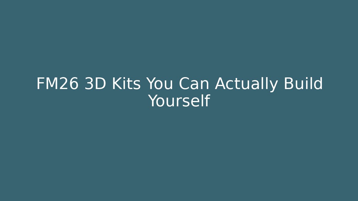 FM26 3D Kits You Can Actually Build Yourself - Critter Realm