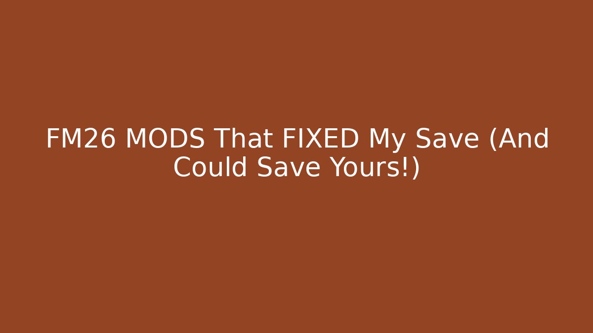 FM26 MODS That FIXED My Save (And Could Save Yours!)