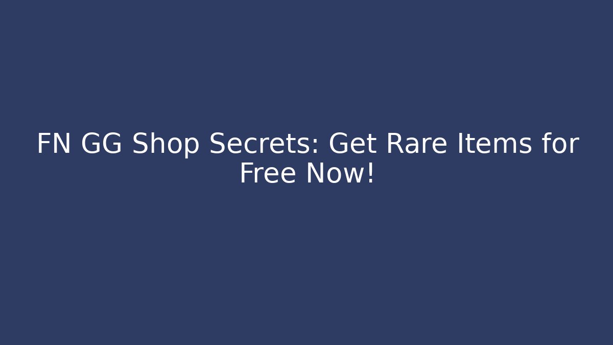 FN GG Shop Secrets: Get Rare Items for Free Now!