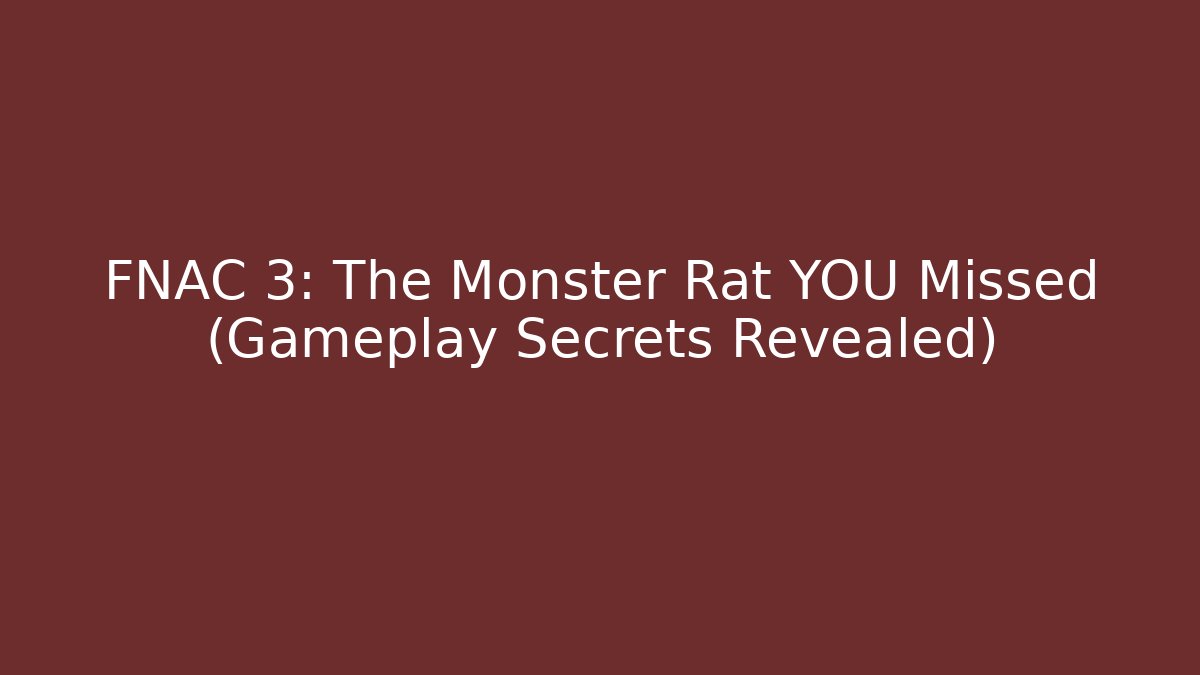 FNAC 3: The Monster Rat YOU Missed (Gameplay Secrets Revealed)