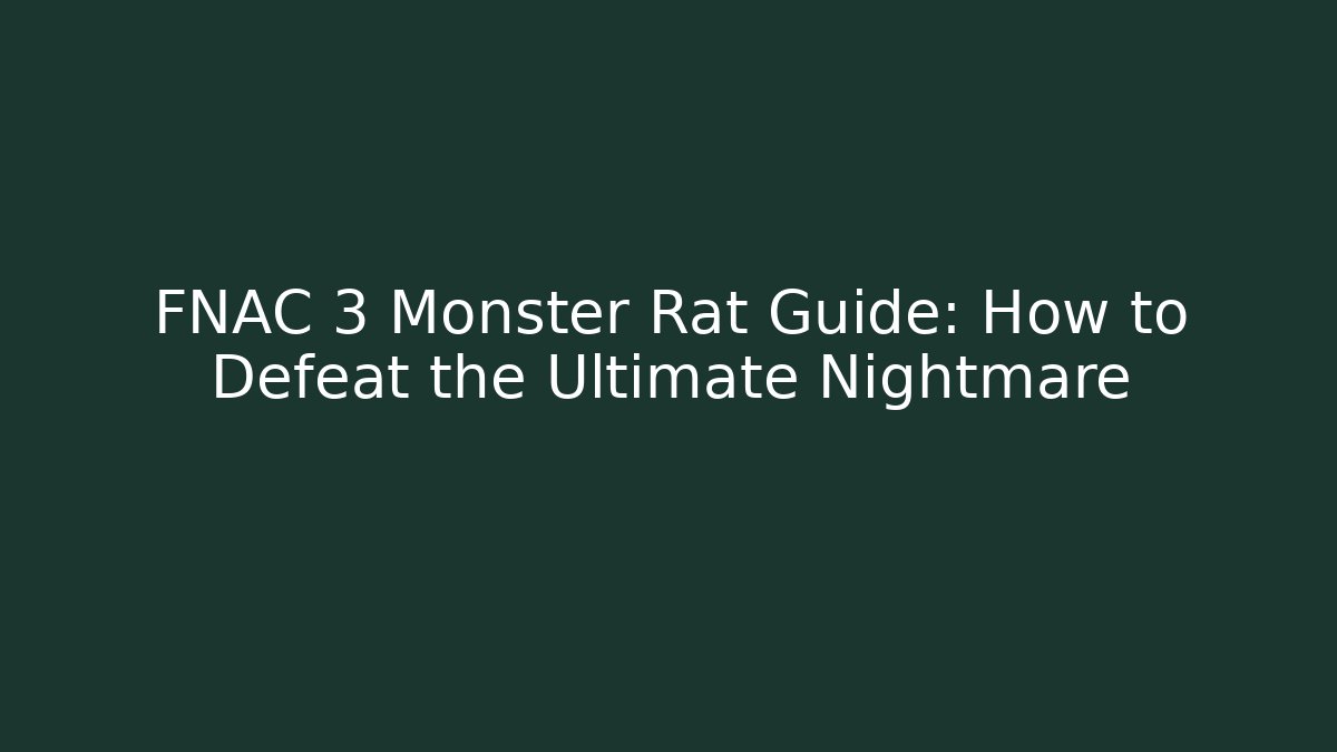 FNAC 3 Monster Rat Guide: How to Defeat the Ultimate Nightmare - Critter Realm