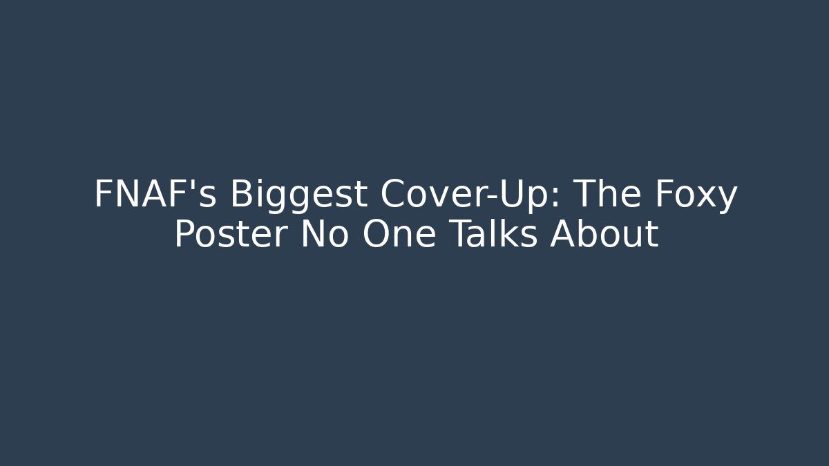 FNAF's Biggest Cover-Up: The Foxy Poster No One Talks About