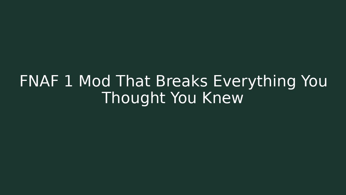 FNAF 1 Mod That Breaks Everything You Thought You Knew